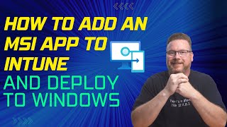 How to Add an MSI Application to Intune and Deploy to Windows [upl. by Razaele]