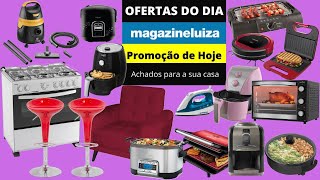 MAGAZINE LUIZA OFERTAS DO DIA PROMOÇÃO DE HOJE 2021 ACHADOS CASA MÓVEIS E DECORAÇÃO COMPRAS ONLINE [upl. by Shyamal254]