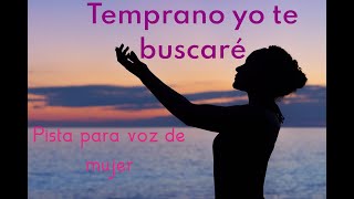 TEMPRANO YO TE BUSCARE PISTA PARA VOZ DE MUJER [upl. by Gram]