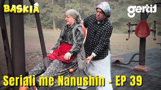 Seriali me Nanushin  Episodi 39  Humor Shqip  Baskia [upl. by Warrick682]