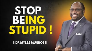 DR MYLES MUNROE  STOP BEING STUPID  DR MYLES MUNROE BEST MOTIVATION SPEECH [upl. by Suriaj]