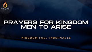 PRAYERS FOR KINGDOM MEN TO ARISE  MIDNIGHT OIL PRAYERS  KINGDOM FULL TABERNACLE CHURCH 2024 [upl. by Hsakaa410]