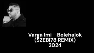 Varga Imi Belehalok SZEBI78 REMIX 2024 [upl. by Irim632]