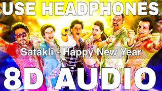 Satakli 8D Audio  Happy New Year  Sukhwinder Singh  Shah Rukh Khan Deepika Padukone [upl. by Cioffred459]