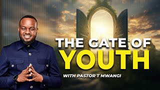 THE GATE OF YOUTH  with Pastor T Mwangi [upl. by Letsirhc]