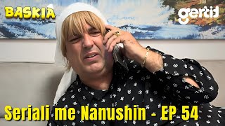 Seriali me Nanushin  Episodi 54  Humor Shqip  Baskia [upl. by Boj]