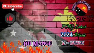 K  Dumen  Oh Mange  PNG Latest Music 2024Prod By Jemboy Music Walo [upl. by Mansfield]