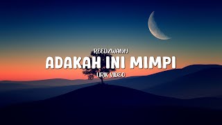 REEDZWANN  ADAKAH INI MIMPI LIRIK VIDEO [upl. by Chinua276]