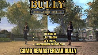 Como REMASTERIZAR BULLY para PC  60 FPS 4K amp Ray Tracing  2024 [upl. by Meridel]