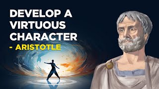 ​How To Develop A Virtuous Character  Aristotle Aristotelianism [upl. by Neruat]