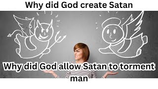 Why did God create Satan Why did God allow Satan to torment man [upl. by Ddet]