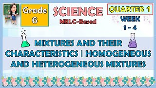 SCIENCE 6 QUARTER 1 WEEK 1  4 MIXTURE AND THEIR CHARACTERISTICS  HOMOGENEOUS AND HETEROGENEOUS [upl. by Cozmo]