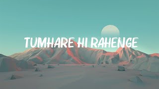 Sachin Jigar  Tumhare Hi Rahenge Hum  Lyrics [upl. by Ryter]