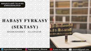 HABAŞY FYRKASY SEKTASY  SORAGJOGAP  BEGMUHAMMET ALLANAZAR wagyz [upl. by Hcurob]