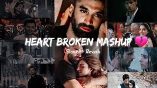 Heart Broken Mashup 💔  Non Stop 25 Minutes  Slowed And Reverb  LoFi Music 🎶 APVEDITING [upl. by Pero]