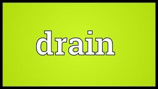 Drain Meaning [upl. by Wareing655]