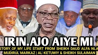 Irin Ajo Aiye Mi STORY OF MY LIFE START FROM SHEIKH DAUD ALFA NLA MUDIRUL MARKAZ ALKETUWIY Okin [upl. by Nnagem]