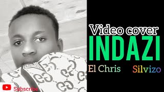 INDAZI El Chris ftSilvizo cover video [upl. by Astri]