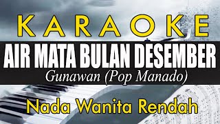 Gunawan  AIR MATA BULAN DESEMBER Karaoke Nada Wanita Rendah [upl. by Treva605]