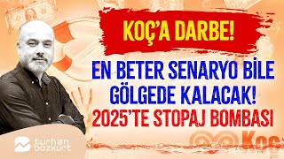 Koç’a ağır darbe En beter senaryo bile gölgede kalacak 2025’te stopaj bombası…  Turhan Bozkurt [upl. by Craggie775]