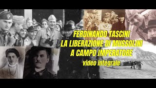 FERDINANDO TASCINI  LA LIBERAZIONE DI MUSSOLINI A CAMPO IMPERATORE video integrale [upl. by Waers998]