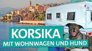 Camping auf Korsika – Mit Wohnwagen und Hund auf die Insel im Mittelmeer  ARD Reisen [upl. by Eednyl537]