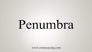 How To Say Penumbra [upl. by Durtschi]