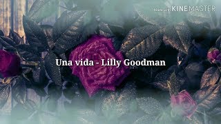 Una vida  Lilly Goodman [upl. by Enuahs]