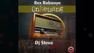 Rex Rabanye  Onketsang Remix  Dj Steve [upl. by Britte]