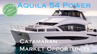 Explore Aquila 54 Power Catamaran Market Opportunity Best Yacht in World for you [upl. by Nancie]