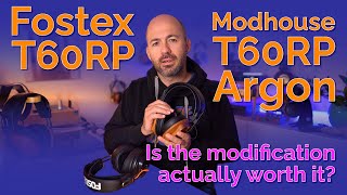 Fostex  Modhouse T60RP Argon  Is the mod really better than stock [upl. by Rundgren105]