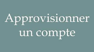 How to Pronounce Approvisionner un compte Fund an account Correctly in French [upl. by Bailey]