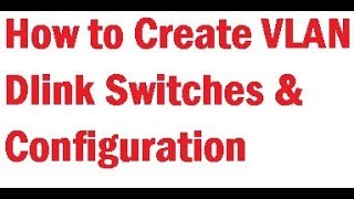 How to Create Vlan Dlink Switch I Dlink switch configuration [upl. by Fulcher1]