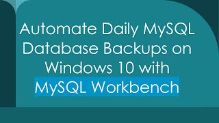 Automate Daily MySQL Database Backups on Windows 10 with MySQL Workbench [upl. by Yecats522]