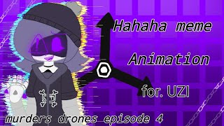 Hahaha meme  animation  for UZI  murders drones episode 4  2023✨ [upl. by Hortensia]