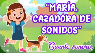 CUENTO SONORO quotMARÍA CAZADORA DE SONIDOSquot [upl. by Atikcir]