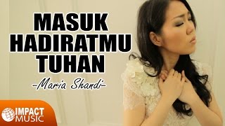 Masuk HadiratMu Tuhan  Maria Shandi Official Video  Lagu Rohani [upl. by Lyram]