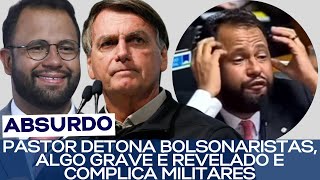 PASTOR DETONA BOLSONARISTAS ALGO GRAVE É REVELADO E COMPLICA MILITARES [upl. by Bailie]