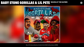 Baby Stone Gorillas amp Lil Pete  Wavin At The Haters Official Audio [upl. by Eiramanna]