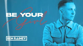 Ben Rainey  Be Your Girl Official Lyric Video [upl. by Atteyram608]