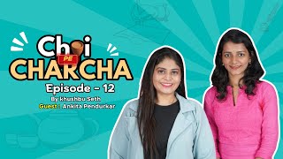 Chai Pe Charcha  Podcast Show By Khushbu Seth  Season 3  Episode 12  Ankita Pendurkar [upl. by Andaira376]