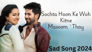 Sochta Hoon Ke Woh Kitne Masoom Thay  Atif Aslam  Sad Song 2024 [upl. by Acirderf]