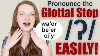 How to Pronounce the Glottal StopGlottal T and When is it Used [upl. by Geof298]