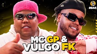 MC GP e VULGO FK  Podpah 844 [upl. by Okihcas]