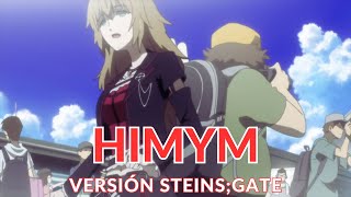 HIMYM Cómo conocí a vuestra madre  Versión SteinsGate [upl. by Ecaj]