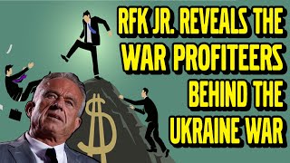 RFK Jr Reveals the WAR PROFITEERS Behind the Ukraine War [upl. by Dita840]