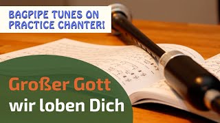 Großer Gott wir loben Dich  Bagpipe Tunes on Practice Chanter ⭐⭐⭐⭐⭐ [upl. by Anirba]