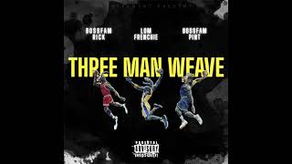 Three Man Weave Feat Lom Frenchie amp BossFam Rick [upl. by Athallia]