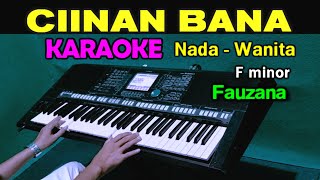 CIINAN BANA  Fauzana  KARAOKE Nada Wanita [upl. by Hen]