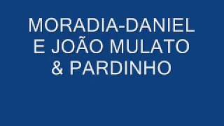 MORADIADANIEL E JOÃO MULATO [upl. by Aracaj]